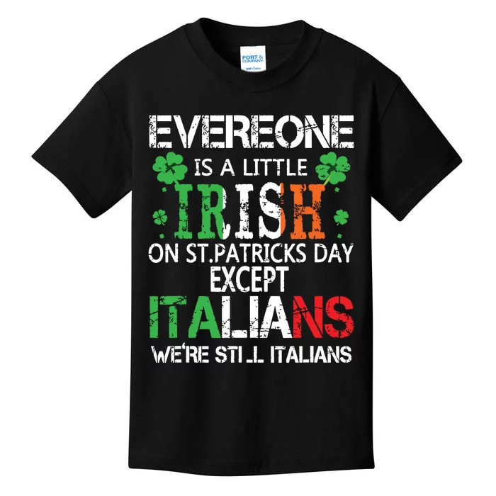 Everyone Is A Little Irish On St Patrick Day Except Italians Kids T-Shirt