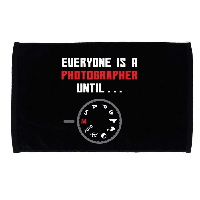 Everyone Is A Photographer Until Funny Photography Gift Microfiber Hand Towel