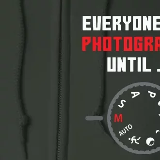 Everyone Is A Photographer Until Funny Photography Gift Full Zip Hoodie