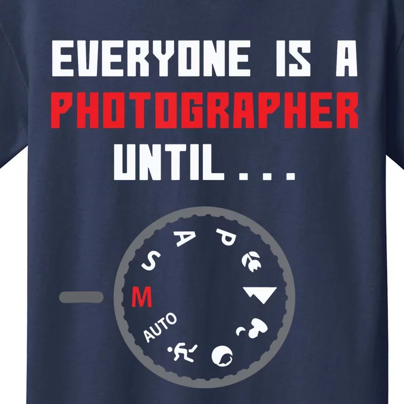 Everyone Is A Photographer Until Funny Photography Gift Kids T-Shirt