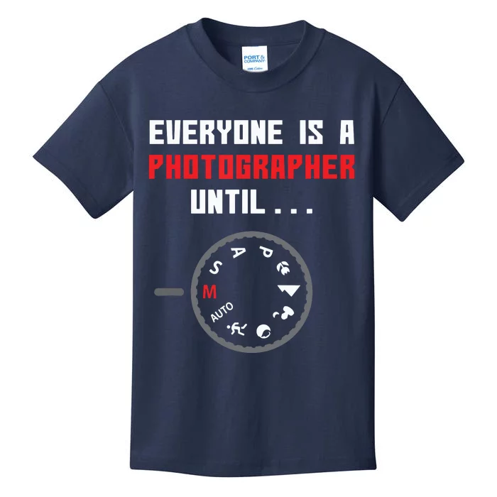 Everyone Is A Photographer Until Funny Photography Gift Kids T-Shirt