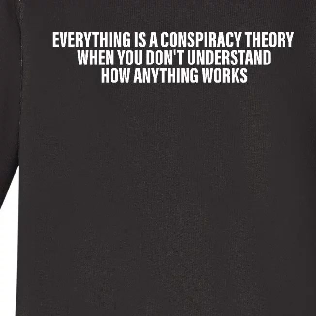 Everything Is A Conspiracy Theory When You DonT Understand Baby Long Sleeve Bodysuit