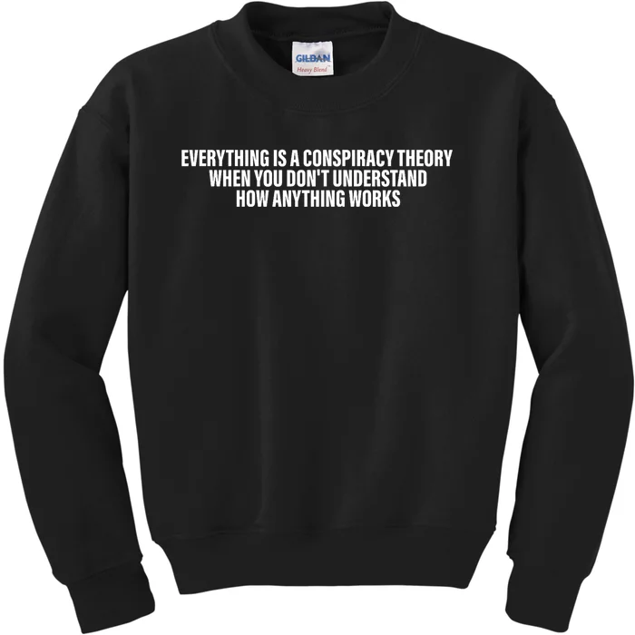 Everything Is A Conspiracy Theory When You DonT Understand Kids Sweatshirt