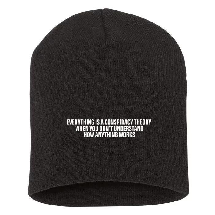 Everything Is A Conspiracy Theory When You DonT Understand Short Acrylic Beanie