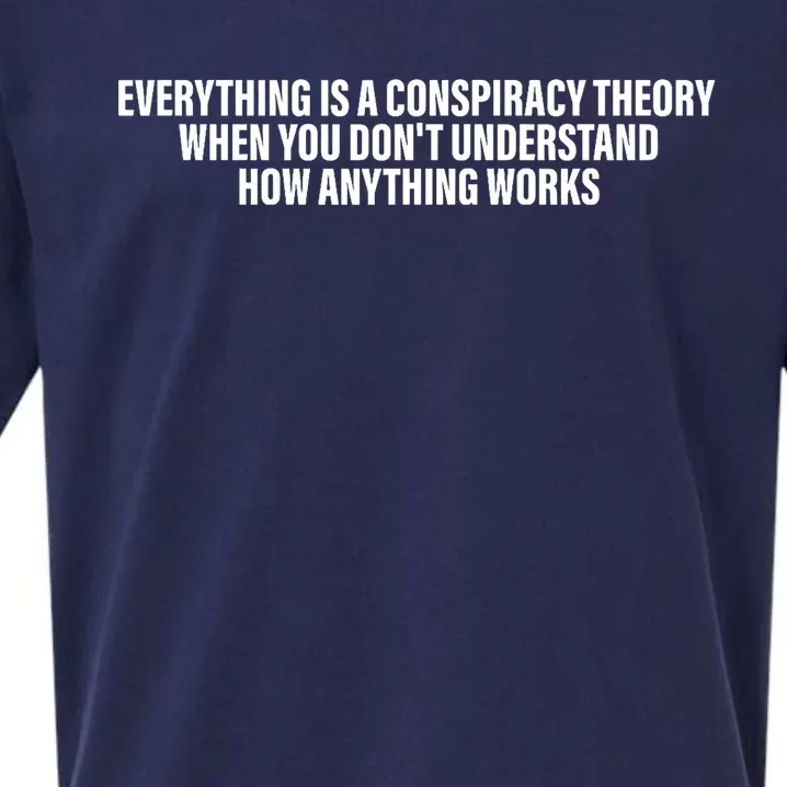 Everything Is A Conspiracy Theory When You DonT Understand Sueded Cloud Jersey T-Shirt