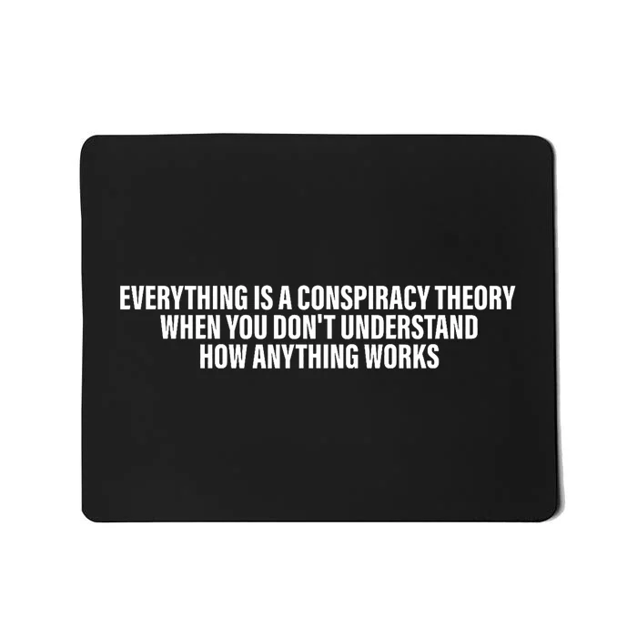 Everything Is A Conspiracy Theory When You DonT Understand Mousepad