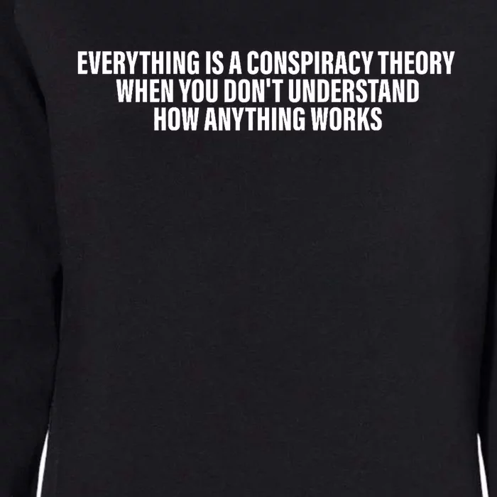 Everything Is A Conspiracy Theory When You DonT Understand Womens California Wash Sweatshirt