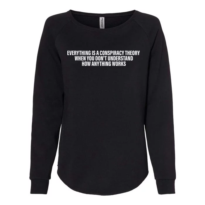 Everything Is A Conspiracy Theory When You DonT Understand Womens California Wash Sweatshirt