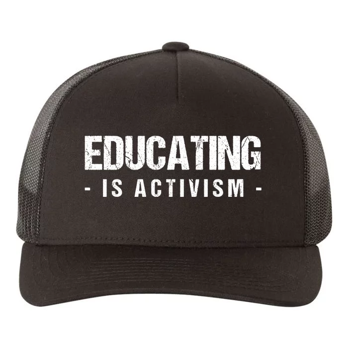 Educating Is Activism Feminist Social Justice Teacher Gifts Yupoong Adult 5-Panel Trucker Hat