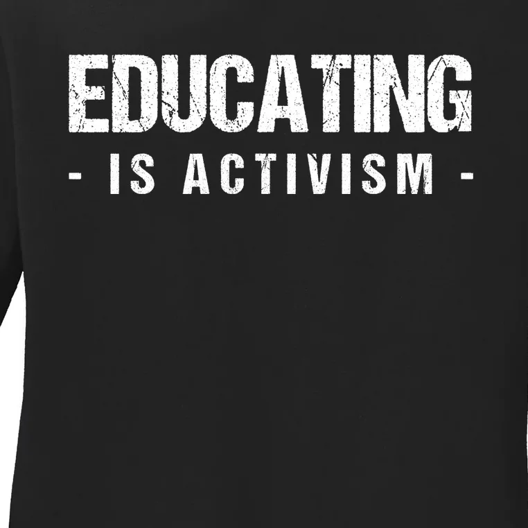 Educating Is Activism Feminist Social Justice Teacher Gifts Ladies Long Sleeve Shirt