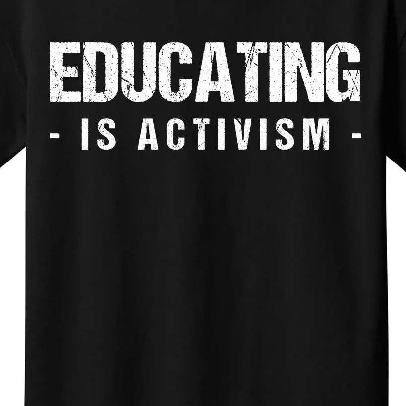 Educating Is Activism Feminist Social Justice Teacher Gifts Kids T-Shirt