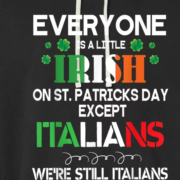 Everyone Is A Little Irish On St Patrick Day Except Italians Garment-Dyed Fleece Hoodie