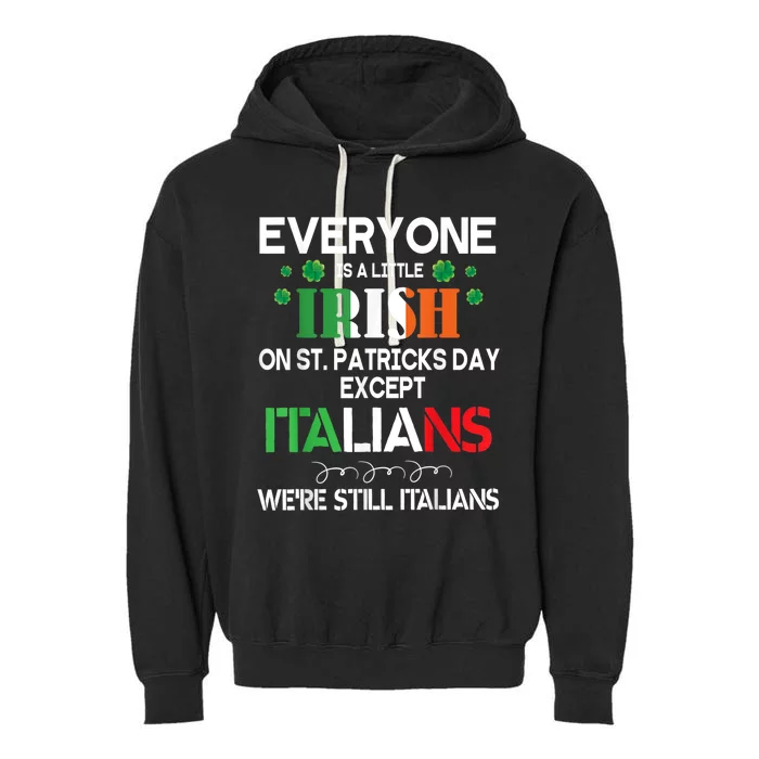 Everyone Is A Little Irish On St Patrick Day Except Italians Garment-Dyed Fleece Hoodie