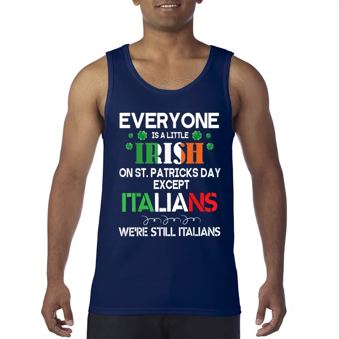 Everyone Is A Little Irish On St Patrick Day Except Italians Tank Top