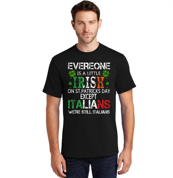 Everyone Is A Little Irish On St Patrick Day Except Italians Tall T-Shirt