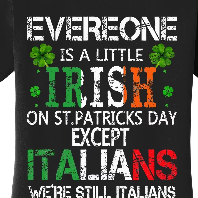 Everyone Is A Little Irish On St Patrick Day Except Italians Women's T-Shirt