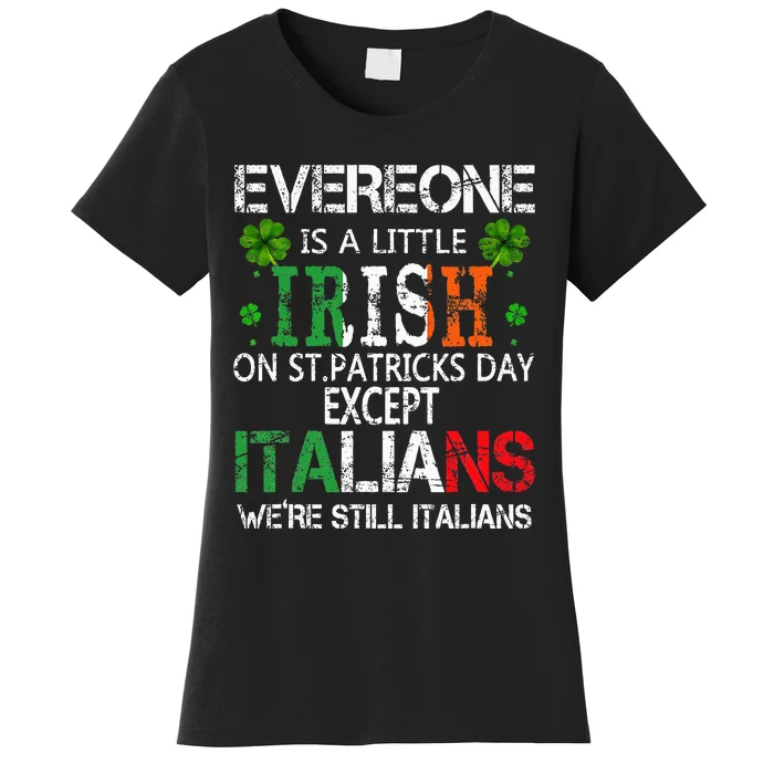 Everyone Is A Little Irish On St Patrick Day Except Italians Women's T-Shirt