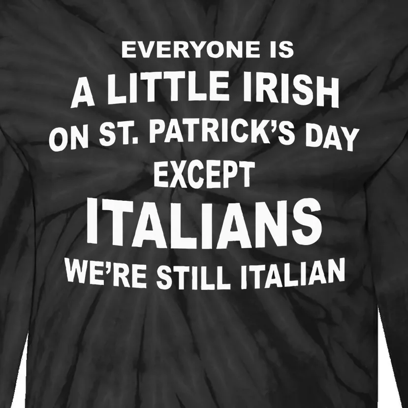 Everyone Is A Little Irish St. Patricks Day Except Italians Tie-Dye Long Sleeve Shirt