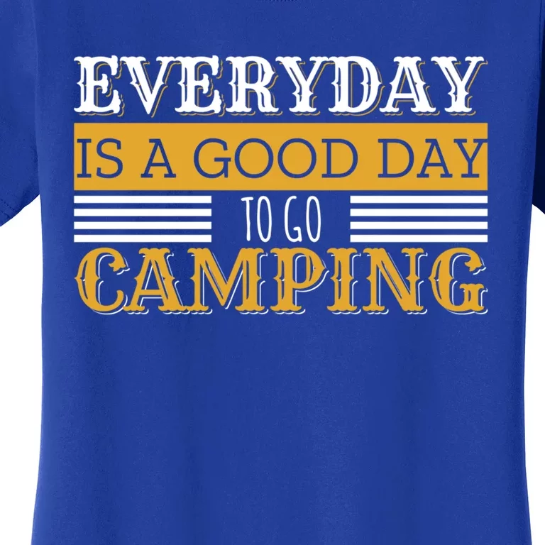 Everyday Is A Good Day To Go Camping Outdoor Nature Lover Gift Women's T-Shirt