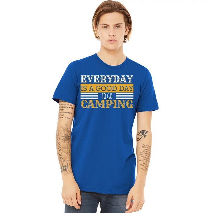 Everyday Is A Good Day To Go Camping Outdoor Nature Lover Gift Premium T-Shirt