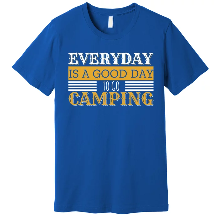 Everyday Is A Good Day To Go Camping Outdoor Nature Lover Gift Premium T-Shirt