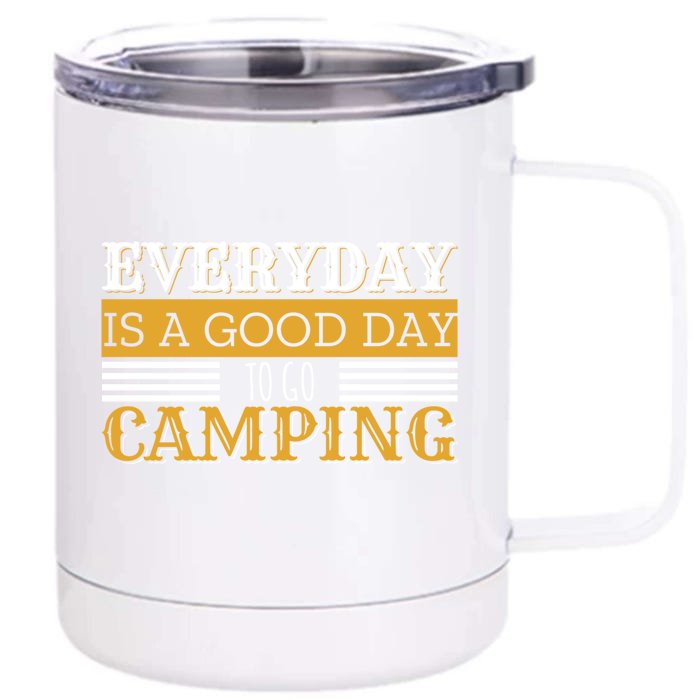 Everyday Is A Good Day To Go Camping Outdoor Nature Lover Gift Front & Back 12oz Stainless Steel Tumbler Cup