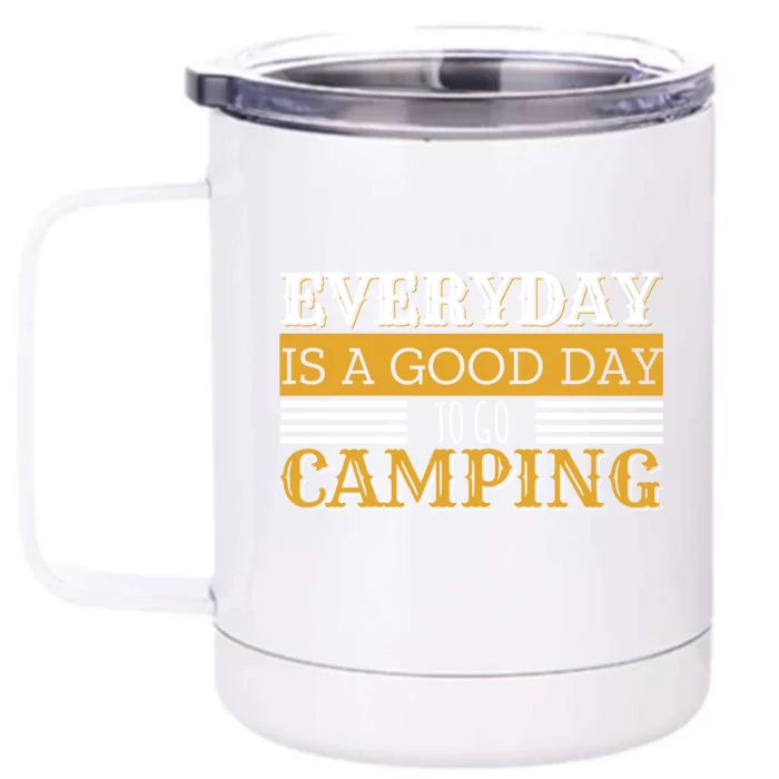 Everyday Is A Good Day To Go Camping Outdoor Nature Lover Gift Front & Back 12oz Stainless Steel Tumbler Cup