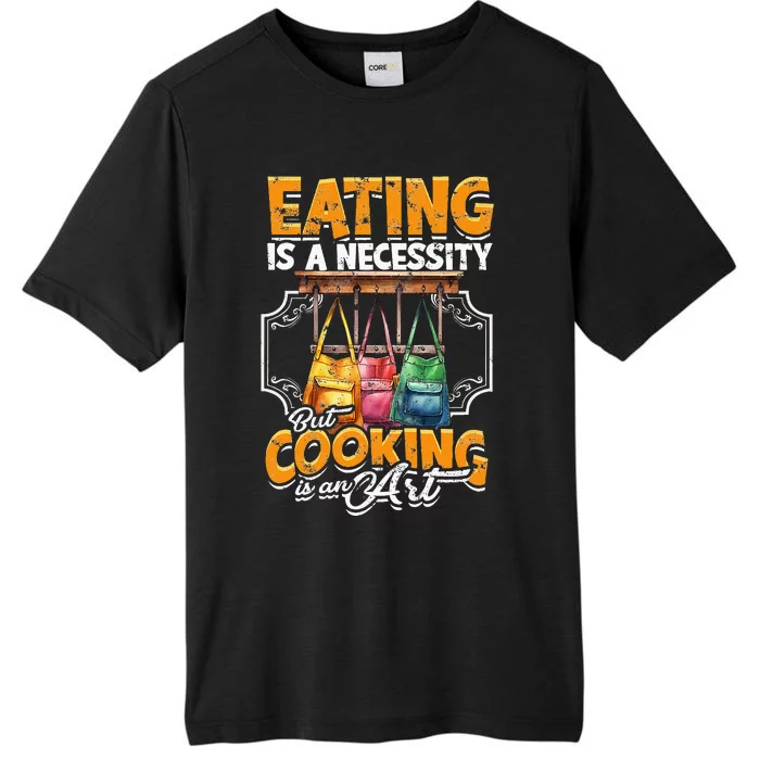 Eating Is A Necessity But Cooking Is An Art Cooking ChromaSoft Performance T-Shirt