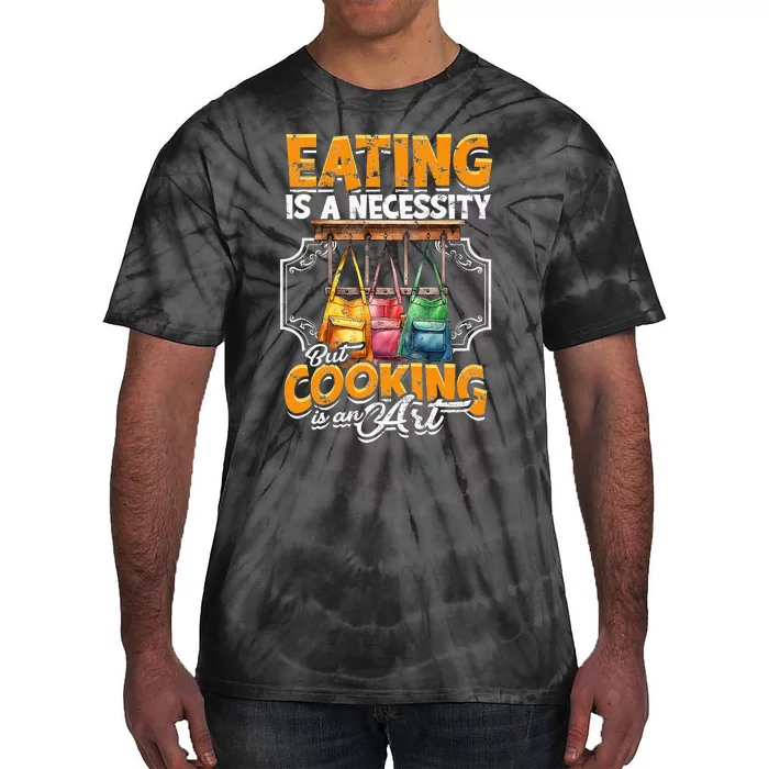 Eating Is A Necessity But Cooking Is An Art Cooking Tie-Dye T-Shirt