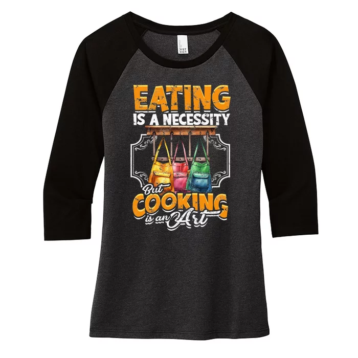 Eating Is A Necessity But Cooking Is An Art Cooking Women's Tri-Blend 3/4-Sleeve Raglan Shirt