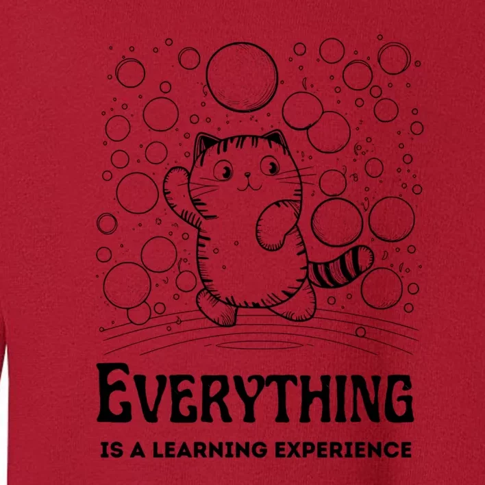 Everything Is A Learning Experience Toddler Sweatshirt