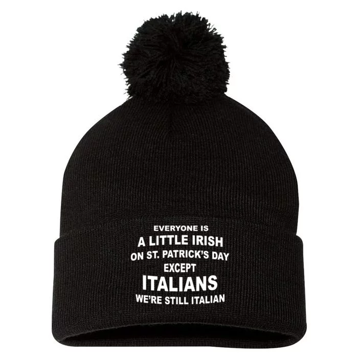 Everyone Is A Little Irish St Patricks Day Except Italians Pom Pom 12in Knit Beanie