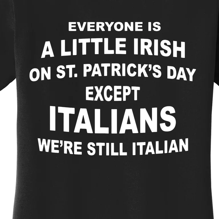 Everyone Is A Little Irish St Patricks Day Except Italians Women's T-Shirt