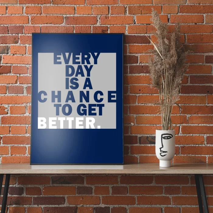 Everyday Is A Change To Get Better Poster