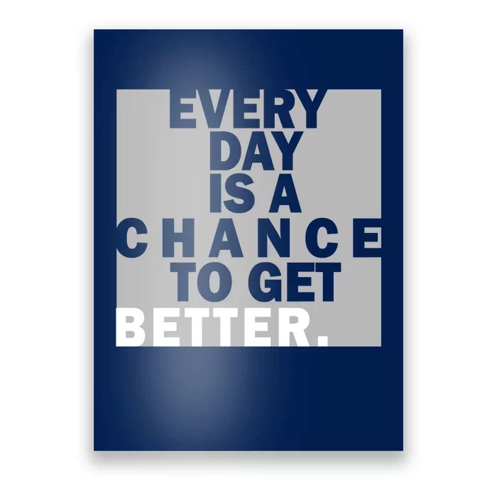 Everyday Is A Change To Get Better Poster