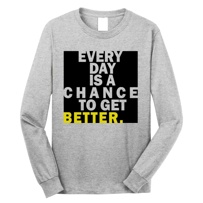 Everyday Is A Change To Get Better Long Sleeve Shirt