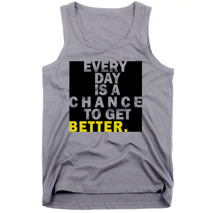 Everyday Is A Change To Get Better Tank Top