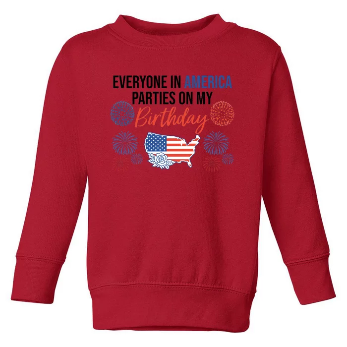 Everyone In America Parties On My Birthday Toddler Sweatshirt