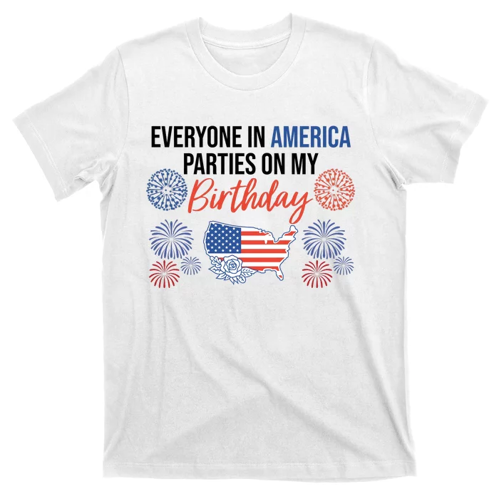 Everyone In America Parties On My Birthday T-Shirt