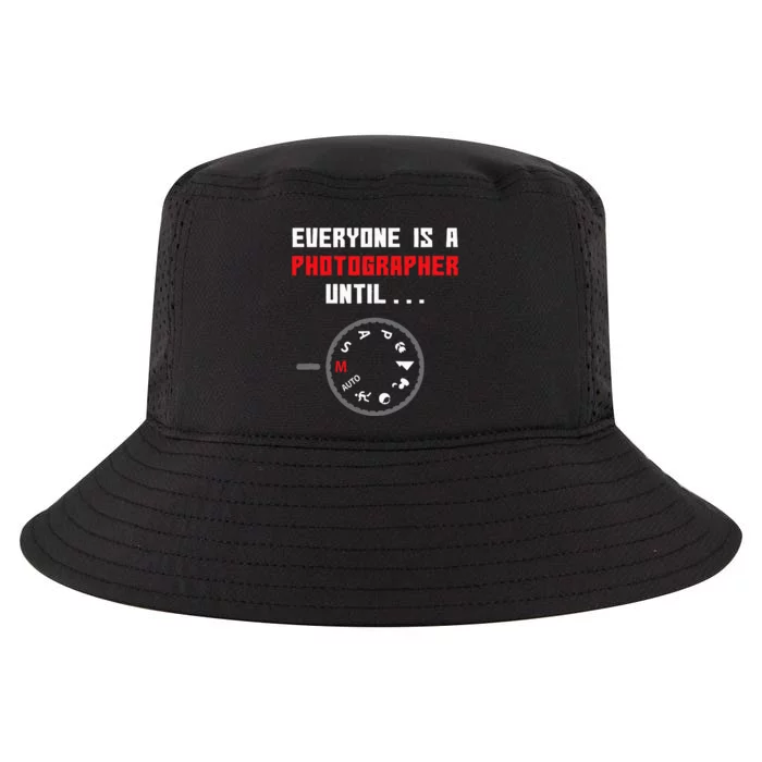 Everyone Is A Photographer Until Funny Photography Gift Cool Comfort Performance Bucket Hat