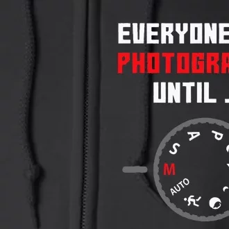 Everyone Is A Photographer Until Funny Photography Gift Full Zip Hoodie