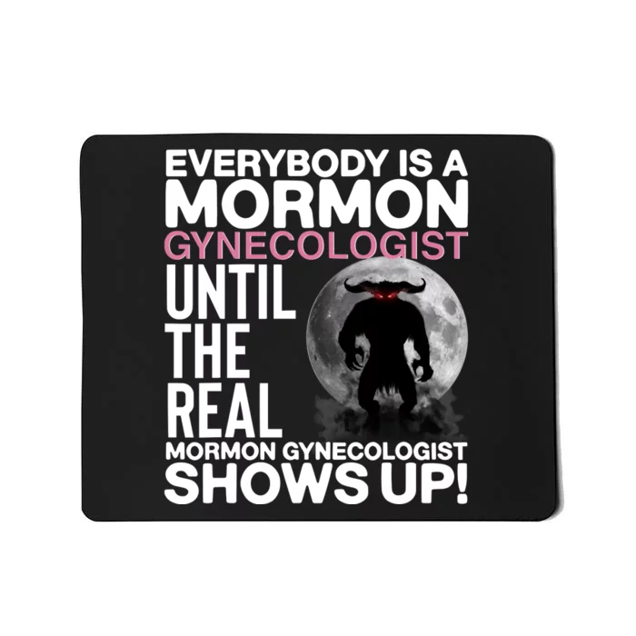 Everybody Is A Mormon Gynecologist Until The Real Mormon Gynecologist Shows Up Mousepad