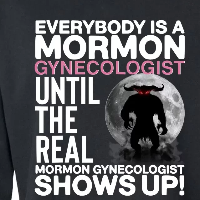 Everybody Is A Mormon Gynecologist Until The Real Mormon Gynecologist Shows Up Cropped Pullover Crew