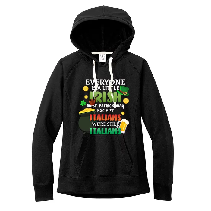 Everyone Is A Little Irish On St Patrick Day Except Italians Gift Women's Fleece Hoodie