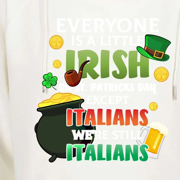 Everyone Is A Little Irish On St Patrick Day Except Italians Gift Womens Funnel Neck Pullover Hood