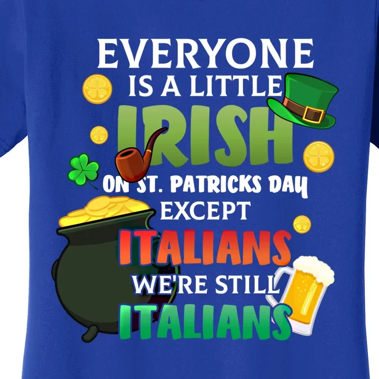 Everyone Is A Little Irish On St Patrick Day Except Italians Gift Women's T-Shirt