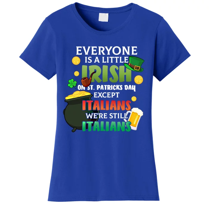 Everyone Is A Little Irish On St Patrick Day Except Italians Gift Women's T-Shirt