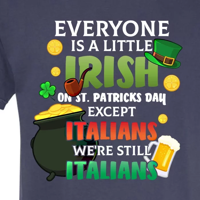 Everyone Is A Little Irish On St Patrick Day Except Italians Gift Garment-Dyed Heavyweight T-Shirt