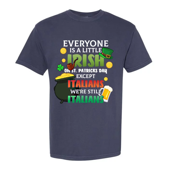 Everyone Is A Little Irish On St Patrick Day Except Italians Gift Garment-Dyed Heavyweight T-Shirt