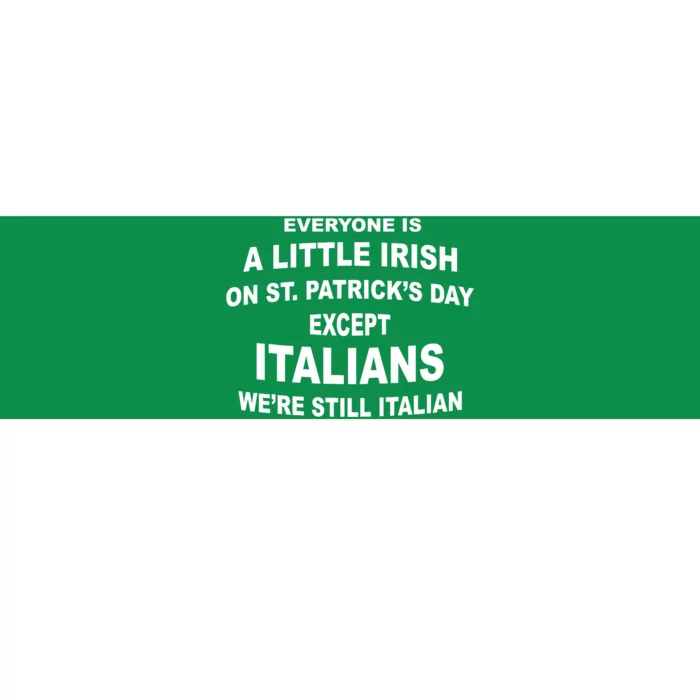 Everyone Is A Little Irish St. Patricks Day Except Italians Bumper Sticker